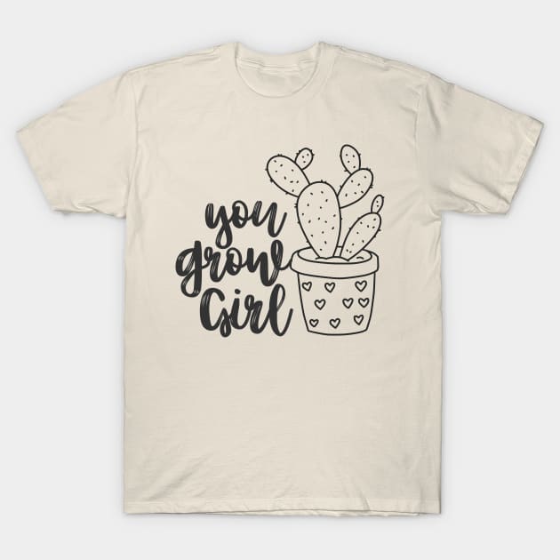 You Grow Girl For Plantlovers And Cactus Lovers T-Shirt by larfly